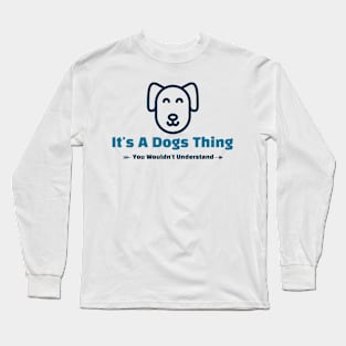 It's A Dogs Thing - funny design Long Sleeve T-Shirt